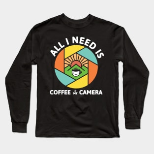 All I Need Is Coffee And My Camera Long Sleeve T-Shirt